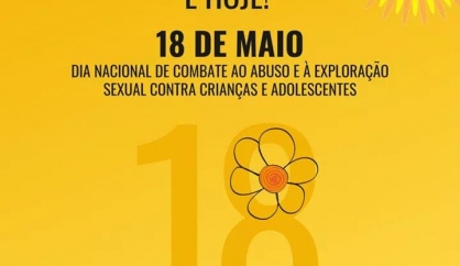 18 de maio - Dia Nacional de Combate ao Abuso e à Exploração Sexual contra Crianças e Adolescentes